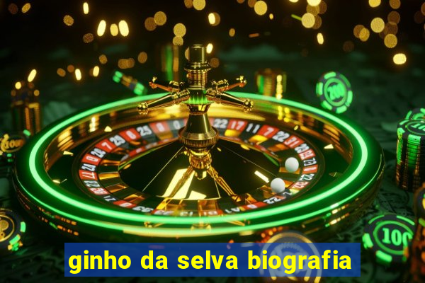 ginho da selva biografia